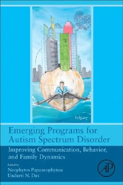 Emerging Programs for Autism Spectrum Disorder: Improving Communication, Behavior, and Family Dynamics by Neophytos L. Papaneophytou