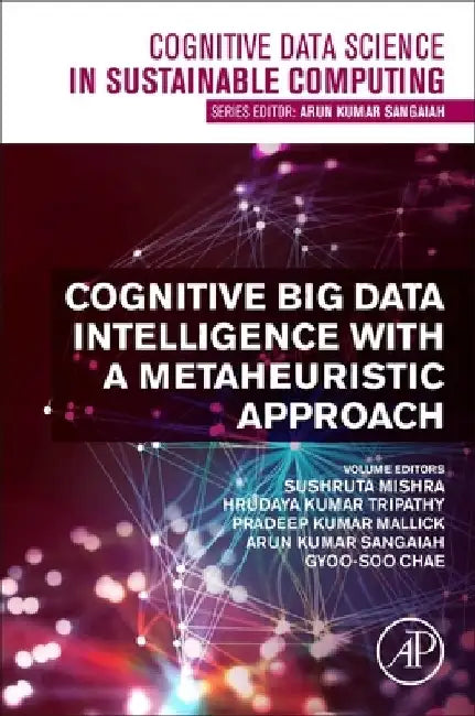 Cognitive Big Data Intelligence with a Metaheuristic Approach by Sushruta Mishra