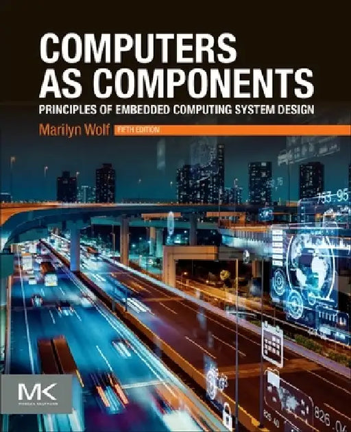 Computers as Components: Principles of Embedded Computing System Design by Marilyn Wolf