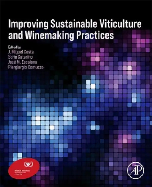 Improving Sustainable Viticulture and Winemaking Practices by J. Miguel Costa