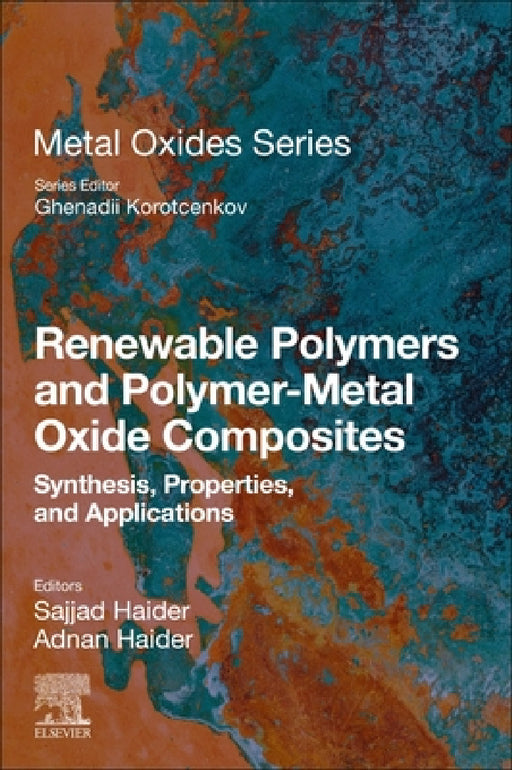 Renewable Polymers and Polymer-Metal Oxide Composites: Synthesis, Properties, and Applications by Sajjad Haider, Adnan Haider