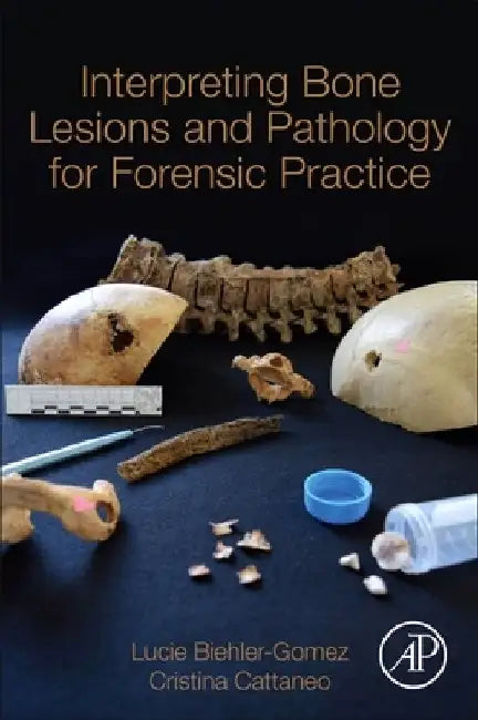 Interpreting Bone Lesions and Pathology for Forensic Practice by Lucie Biehler-Gomez