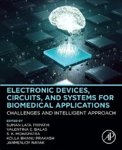 Electronic Devices, Circuits, and Systems for Biomedical Applications: Challenges and Intelligent Approach by Suman Lata Tripathi