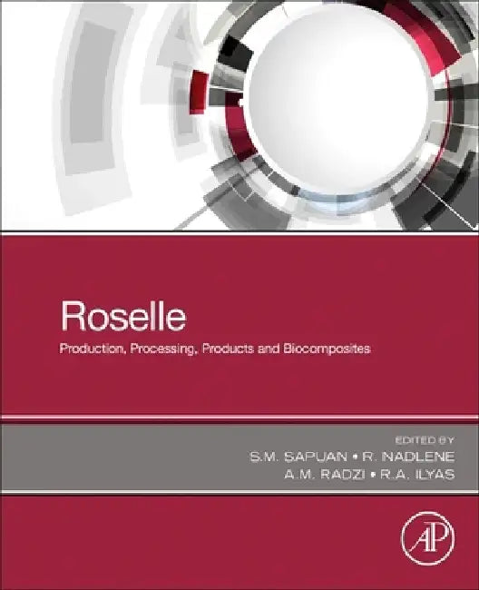 Roselle: Production, Processing, Products and Biocomposites by S. M. Sapuan