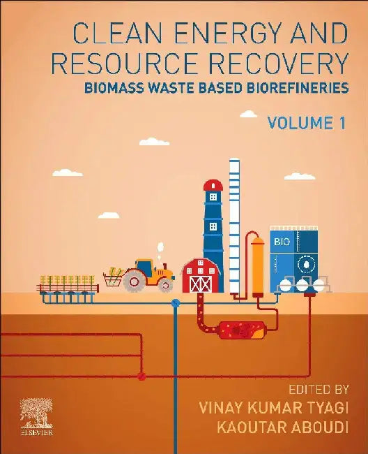 Clean Energy and Resources Recovery: Biomass Waste Based Biorefineries, by Tyagi , Aboudi