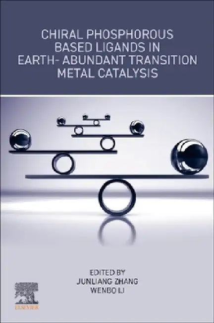 Chiral Phosphorous Based Ligands in Earth-Abundant Transition Metal Catalysis by Junliang Zhang