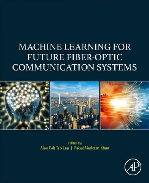 Machine Learning for Future Fiber-Optic Communication Systems by Alan Pak Tao Lau