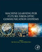 Machine Learning for Future Fiber-Optic Communication Systems by Alan Pak Tao Lau