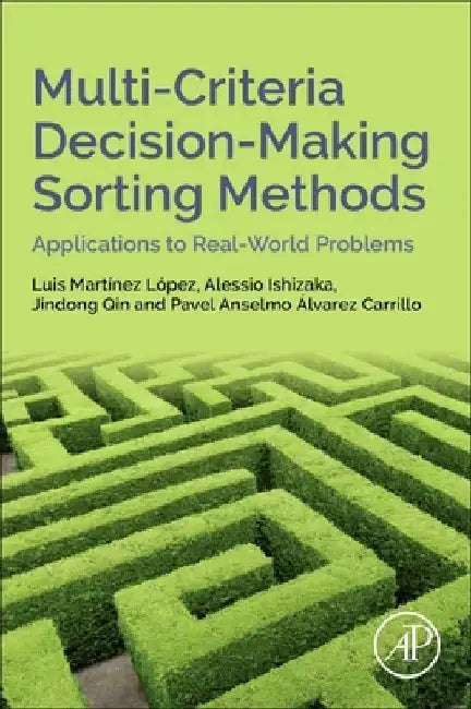 Multi-Criteria Decision-Making Sorting Methods: Applications to Real-World Problems by Luis Martinez Lopez