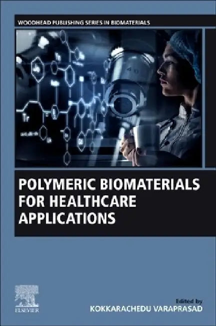 Polymeric Biomaterials for Healthcare Applications by Kokkarachedu Varaprasad