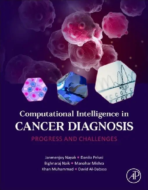 Computational Intelligence in Cancer Diagnosis: Progress and Challenges by Janmenjoy Nayak