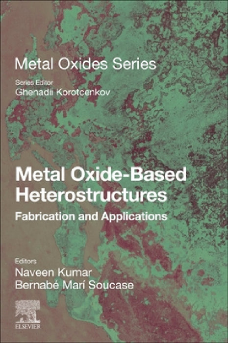 Metal Oxide-Based Heterostructures: Fabrication and Applications by Naveen Kumar, Bernabé Marí Soucase