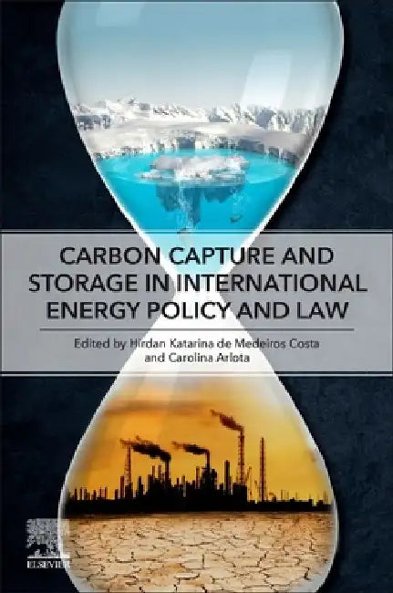 Carbon Capture and Storage in International Energy Policy and Law by Hirdan Katarina de Medeiros Costa