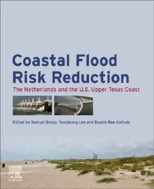 Coastal Flood Risk Reduction: The Netherlands and the U.S. Upper Texas Coast by Samuel Brody