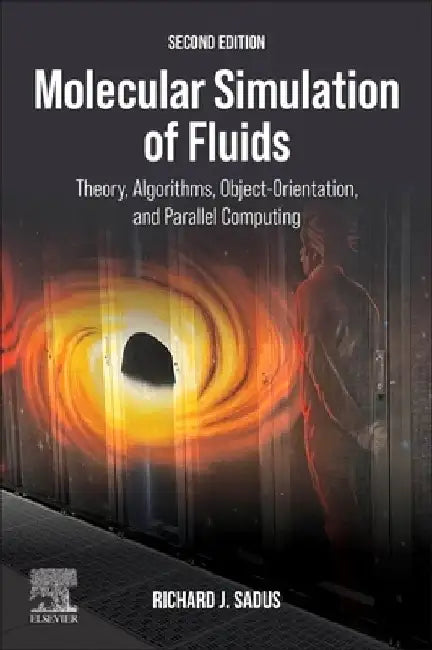 Molecular Simulation of Fluids: Theory, Algorithms, Object-Orientation, and Parallel Computing by Richard J. Sadus