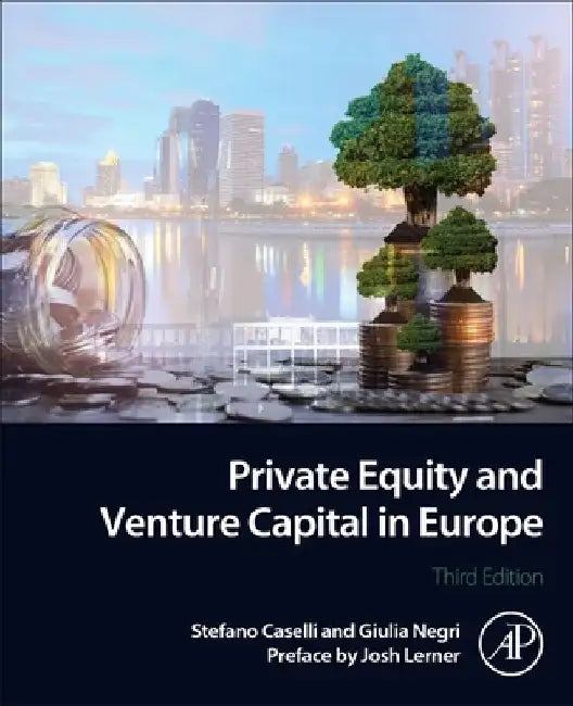 Private Equity and Venture Capital in Europe: Markets, Techniques, and Deals by Stefano Caselli