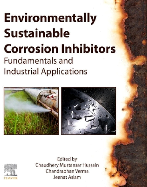 Environmentally Sustainable Corrosion Inhibitors: Fundamentals and Industrial Applications by Chandrabhan Verma