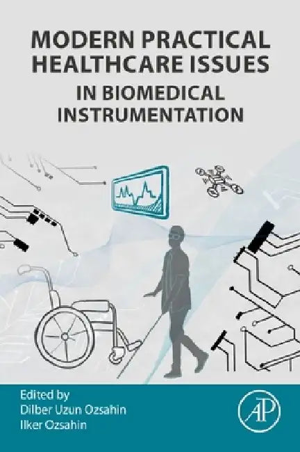 Modern Practical Healthcare Issues in Biomedical Instrumentation by Dilber Uzun Ozsahin