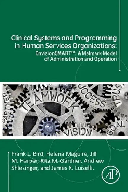 Clinical Systems and Programming in Human Services Organizations: EnvisionSMART™: A Melmark Model of Administration and Operation by Frank L. Bird