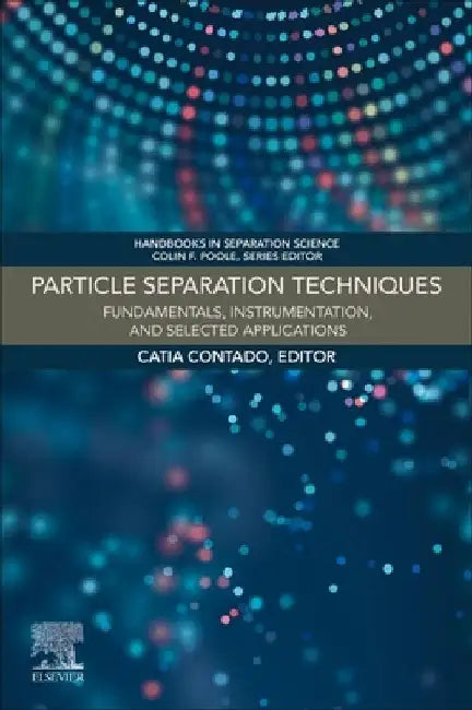 Particle Separation Techniques: Fundamentals, Instrumentation, and Selected Applications by Catia Contado