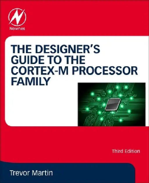 The Designer's Guide to the Cortex-M Processor Family by Trevor Martin