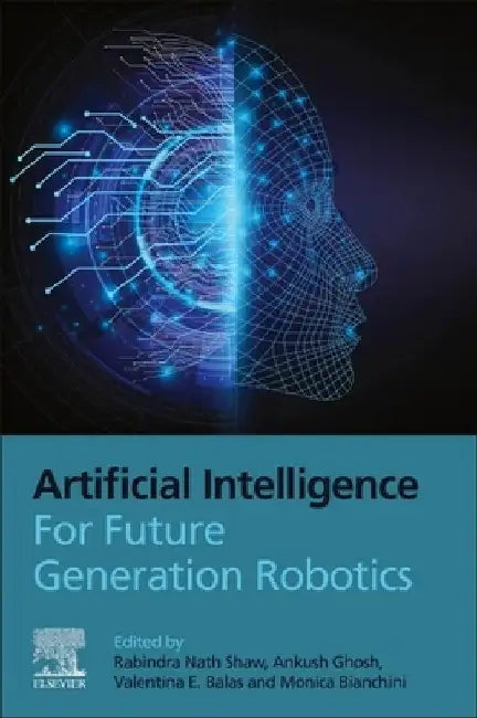 Artificial Intelligence for Future Generation Robotics by Rabindra Nath Shaw