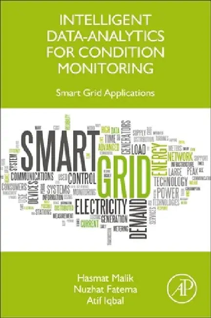 Intelligent Data-Analytics for Condition Monitoring: Smart Grid Applications by Hasmat Malik