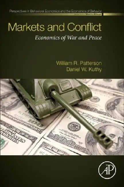 Markets and Conflict: Economics of War and Peace by William R. Patterson