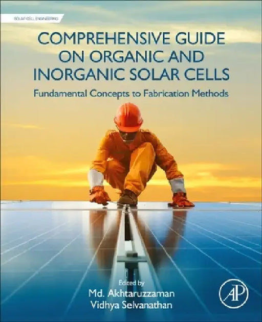 Comprehensive Guide on Organic and Inorganic Solar Cells: Fundamental Concepts to Fabrication Methods by MD Akhtaruzzaman