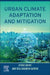 Urban Climate Adaptation and Mitigation by Ayyoob Sharifi
