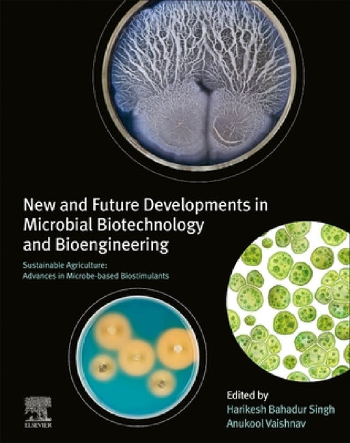 New and Future Developments in Microbial Biotechnology and Bioengineering: Sustainable Agriculture: Advances in Microbe-based Biostimulants by Harikesh Bahadur Singh