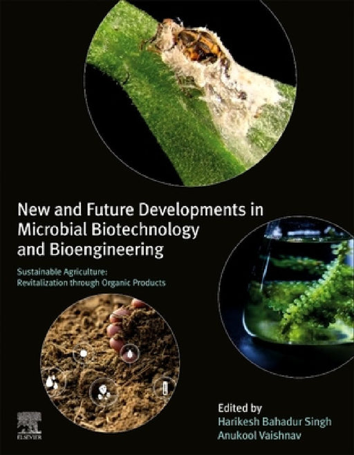 New and Future Developments in Microbial Biotechnology and Bioengineering: Sustainable Agriculture: Revitalization through Organic Products by Harikesh Bahadur Singh