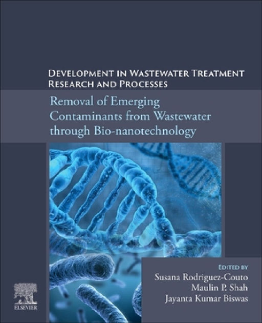 Development in Wastewater Treatment Research and Processes: Removal of Emerging Contaminants from Wastewater through Bio-nanotechnology by Susana Rodriguez-Couto