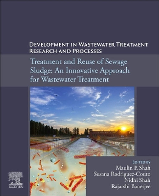Development in Waste Water Treatment Research and Processes: Treatment and Reuse of Sewage Sludge: An Innovative Approach for Wastewater Treatment by Maulin P. Shah