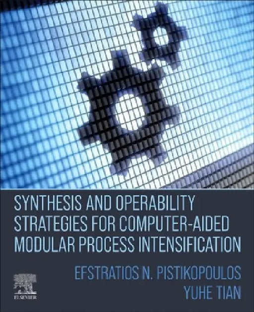 Synthesis and Operability Strategies for Computer-Aided Modular Process Intensification by Efstratios N. Pistikopoulos