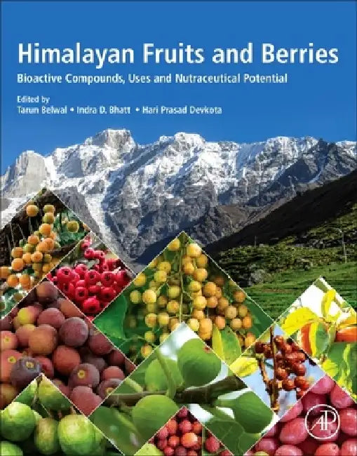 Himalayan Fruits and Berries: Bioactive Compounds, Uses and Nutraceutical Potential by Tarun Belwal