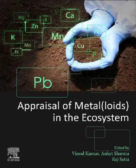 Appraisal of Metal(loids) in the Ecosystem by Vinod Kumar