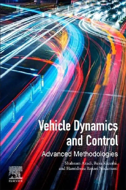 Vehicle Dynamics and Control: Advanced Methodologies by Shahram Azadi