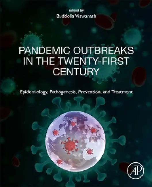Pandemic Outbreaks in the 21st Century: Epidemiology, Pathogenesis, Prevention, and Treatment by Viswanath Buddolla