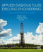 Applied Gaseous Fluid Drilling Engineering: Design and Field Case Studies by Boyun Guo
