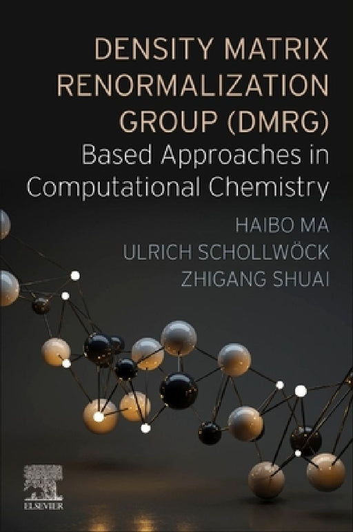 Density Matrix Renormalization Group (DMRG)-based Approaches in Computational Chemistry by Haibo Ma