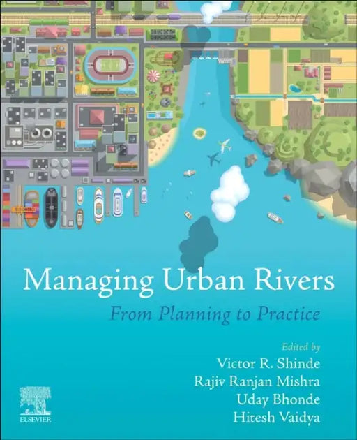 Managing Urban Rivers: From Planning to Practice by Victor R. Shinde