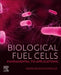 Biological Fuel Cells: Fundamental to Applications by Mostafa Rahimnejad