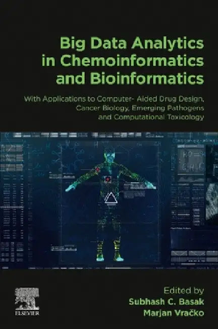 Big Data Analytics in Chemoinformatics and Bioinformatics: With Applications to Computer-Aided Drug Design, Cancer Biology, Emerging Pathogens and Computational Toxicology by Subhash C. Basak