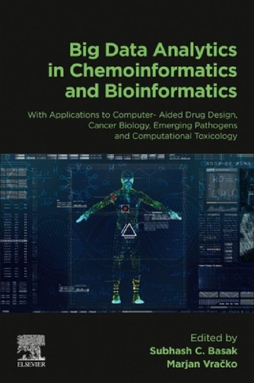 Big Data Analytics in Chemoinformatics and Bioinformatics: With Applications to Computer-Aided Drug Design, Cancer Biology, Emerging Pathogens and Computational Toxicology by Subhash C. Basak