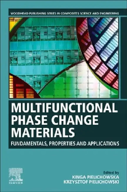 Multifunctional Phase Change Materials: Fundamentals, Properties and Applications by Kinga Pielichowska