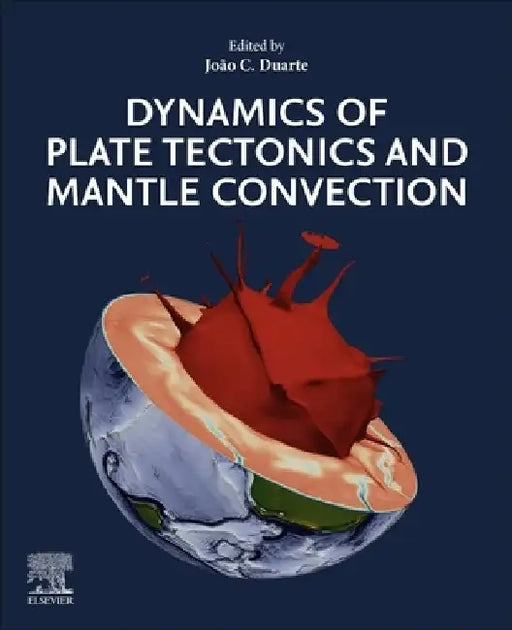 Dynamics of Plate Tectonics and Mantle Convection by Joao Duarte