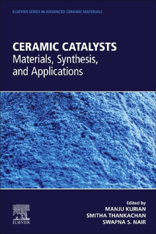 Ceramic Catalysts: Materials, Synthesis, and Applications by Manju Kurian