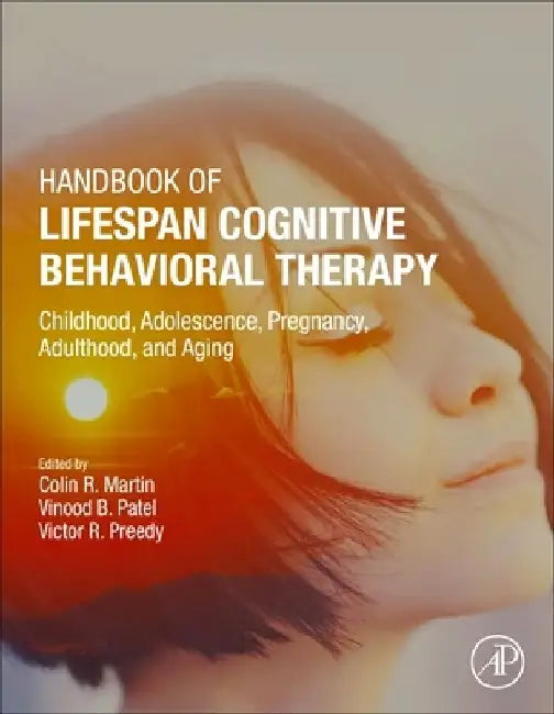 Handbook of Lifespan Cognitive Behavioral Therapy: Childhood, Adolescence, Pregnancy, Adulthood, and Aging by Colin R. Martin