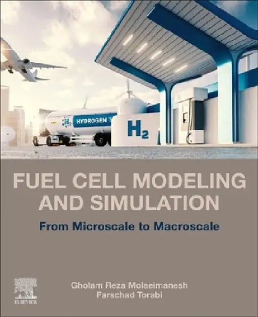 Fuel Cell Modeling and Simulation: From Micro-Scale to Macro-Scale by Gholam Reza Molaeimanesh